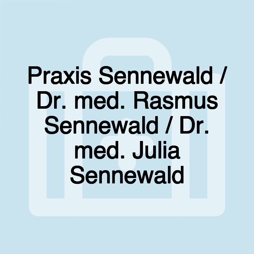 Praxis Sennewald / Dr. med. Rasmus Sennewald / Dr. med. Julia Sennewald Praxis Sennewald / Dr. med. Rasmus Sennewald / Dr. med. Julia Sennewald