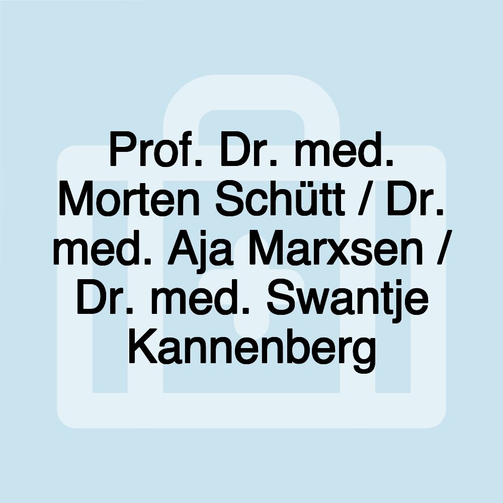 Prof. Dr. med. Morten Schütt / Dr. med. Aja Marxsen / Dr. med. Swantje Kannenberg Prof. Dr. med. Morten Schütt / Dr. med. Aja Marxsen / Dr. med. Swantje Kannenberg