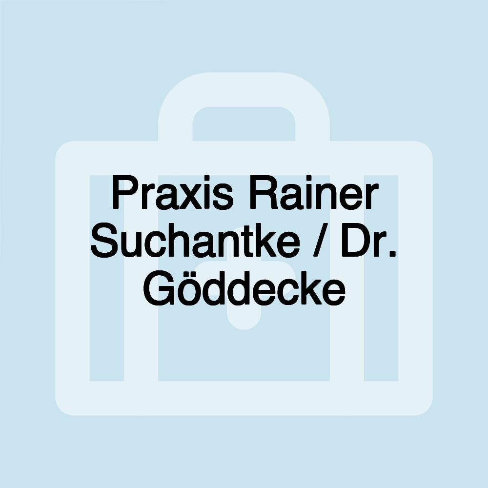 Praxis Rainer Suchantke / Dr. Göddecke Praxis Rainer Suchantke / Dr. Göddecke
