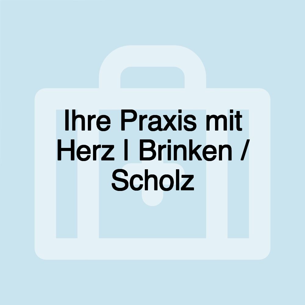Ihre Praxis mit Herz | Brinken / Scholz Ihre Praxis mit Herz | Brinken / Scholz