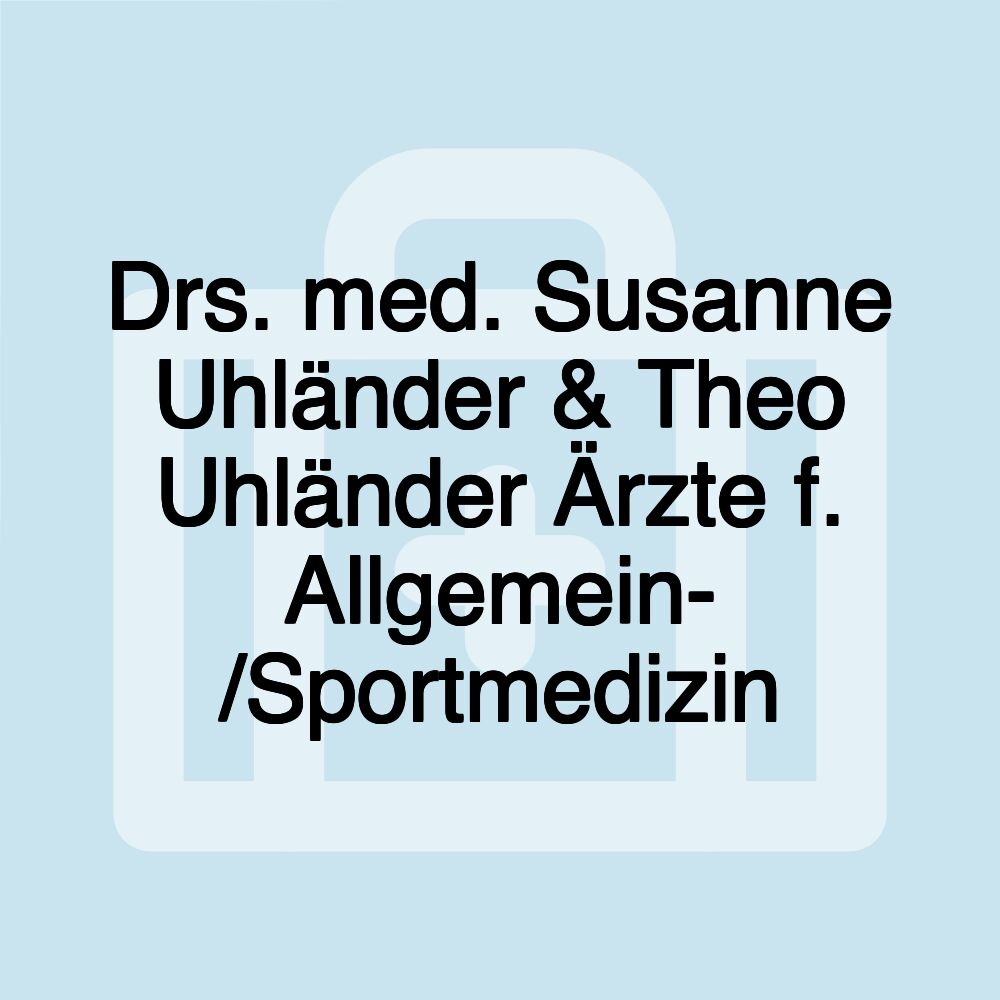 Drs. med. Susanne Uhländer & Theo Uhländer Ärzte f. Allgemein- /Sportmedizin Drs. med. Susanne Uhländer & Theo Uhländer Ärzte f. Allgemein- /Sportmedizin