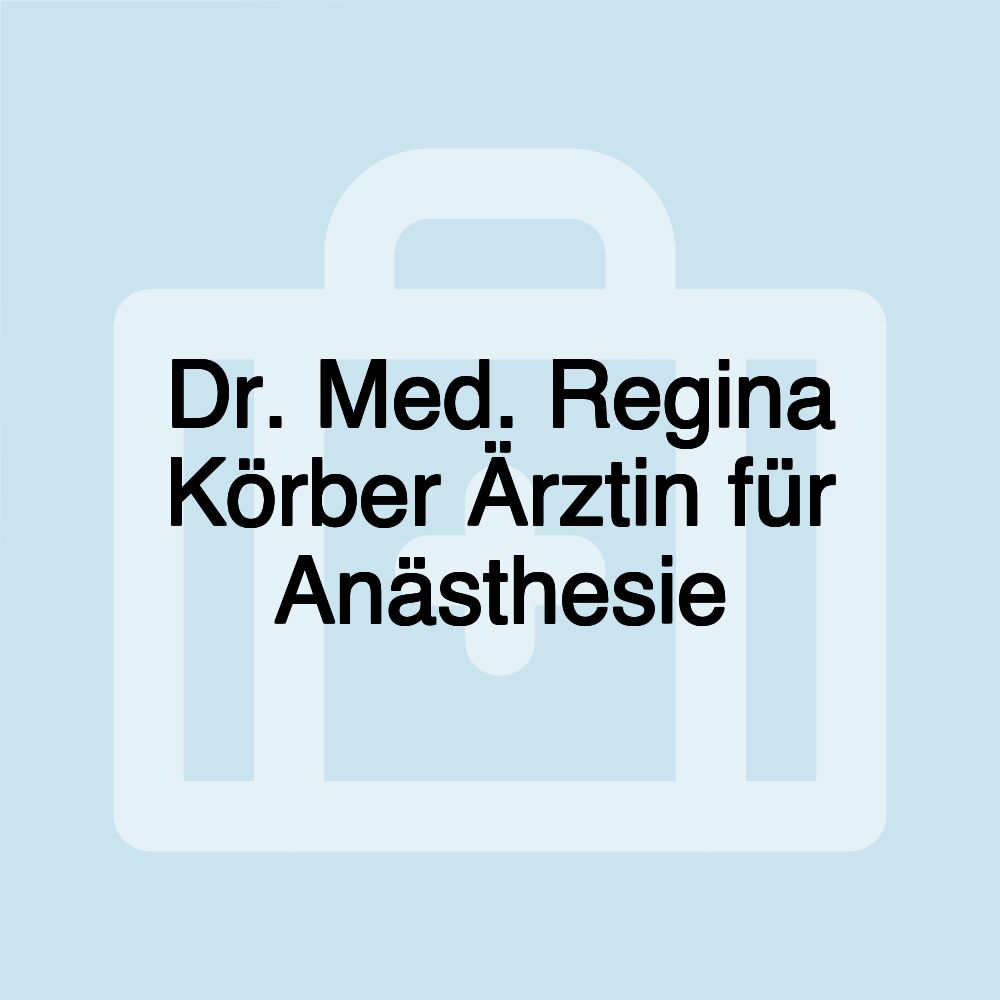 Dr. Med. Regina Körber Ärztin für Anästhesie Dr. Med. Regina Körber Ärztin für Anästhesie