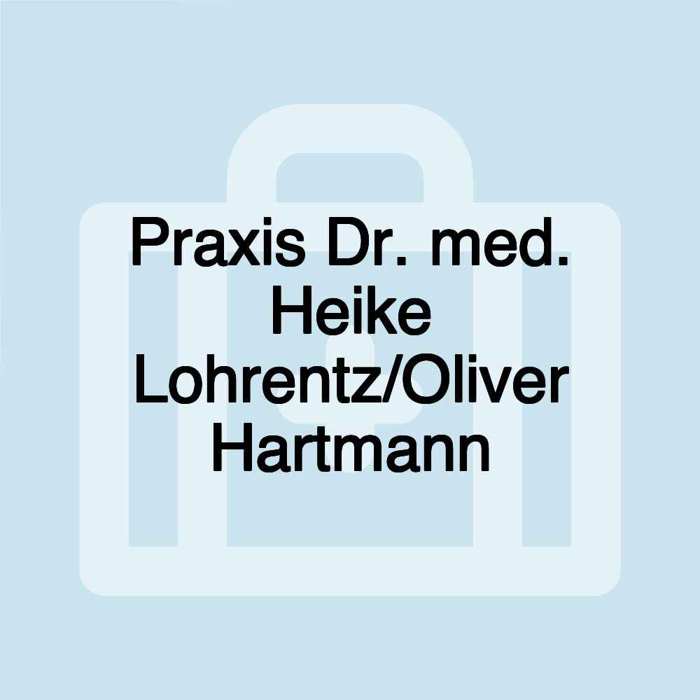 Praxis Dr. med. Heike Lohrentz/Oliver Hartmann Praxis Dr. med. Heike Lohrentz/Oliver Hartmann