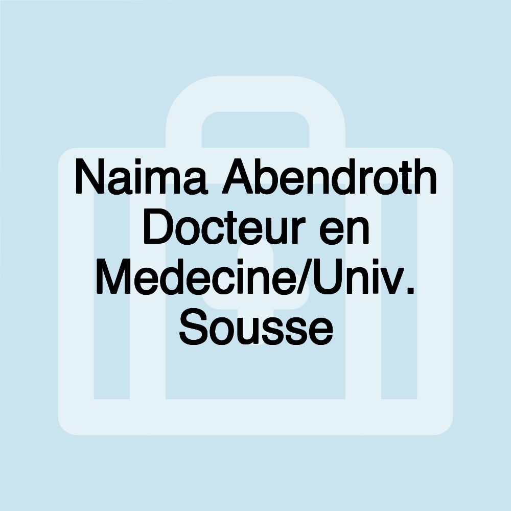 Naima Abendroth Docteur en Medecine/Univ. Sousse Naima Abendroth Docteur en Medecine/Univ. Sousse