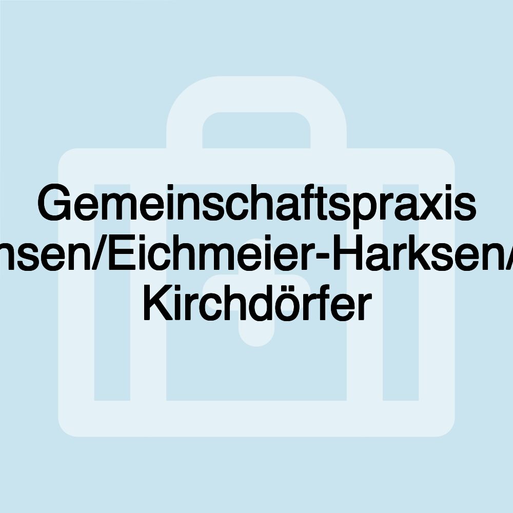Gemeinschaftspraxis Hansen/Eichmeier-Harksen/Dr. Kirchdörfer Gemeinschaftspraxis Hansen/Eichmeier-Harksen/Dr. Kirchdörfer