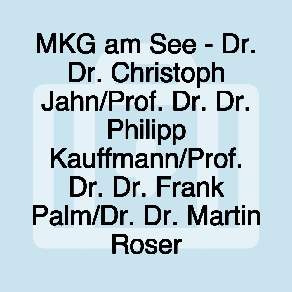MKG am See - Dr. Dr. Christoph Jahn/Prof. Dr. Dr. Philipp Kauffmann/Prof. Dr. Dr. Frank Palm/Dr. Dr. Martin Roser