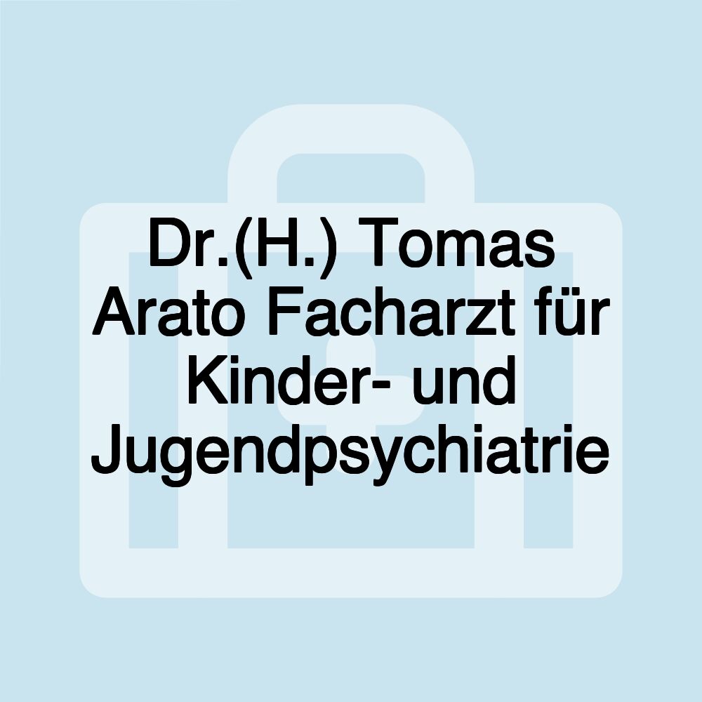 Dr.(H.) Tomas Arato Facharzt für Kinder- und Jugendpsychiatrie Dr.(H.) Tomas Arato Facharzt für Kinder- und Jugendpsychiatrie