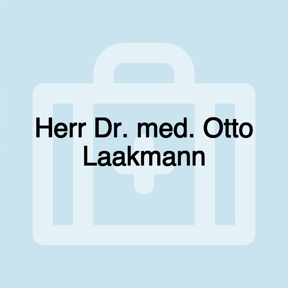 Herr Dr. med. Otto Laakmann Herr Dr. med. Otto Laakmann