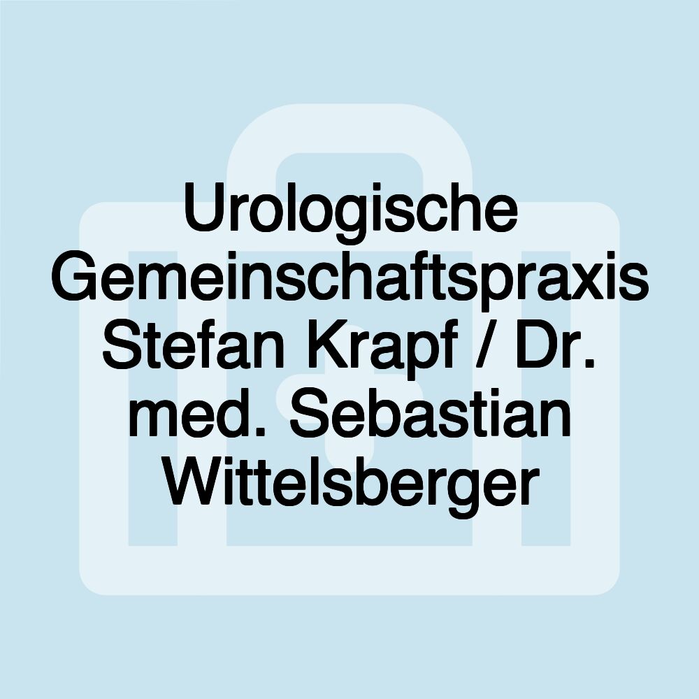 Urologische Gemeinschaftspraxis Stefan Krapf / Dr. med. Sebastian Wittelsberger Urologische Gemeinschaftspraxis Stefan Krapf / Dr. med. Sebastian Wittelsberger