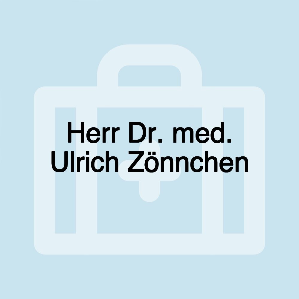 Herr Dr. med. Ulrich Zönnchen Herr Dr. med. Ulrich Zönnchen