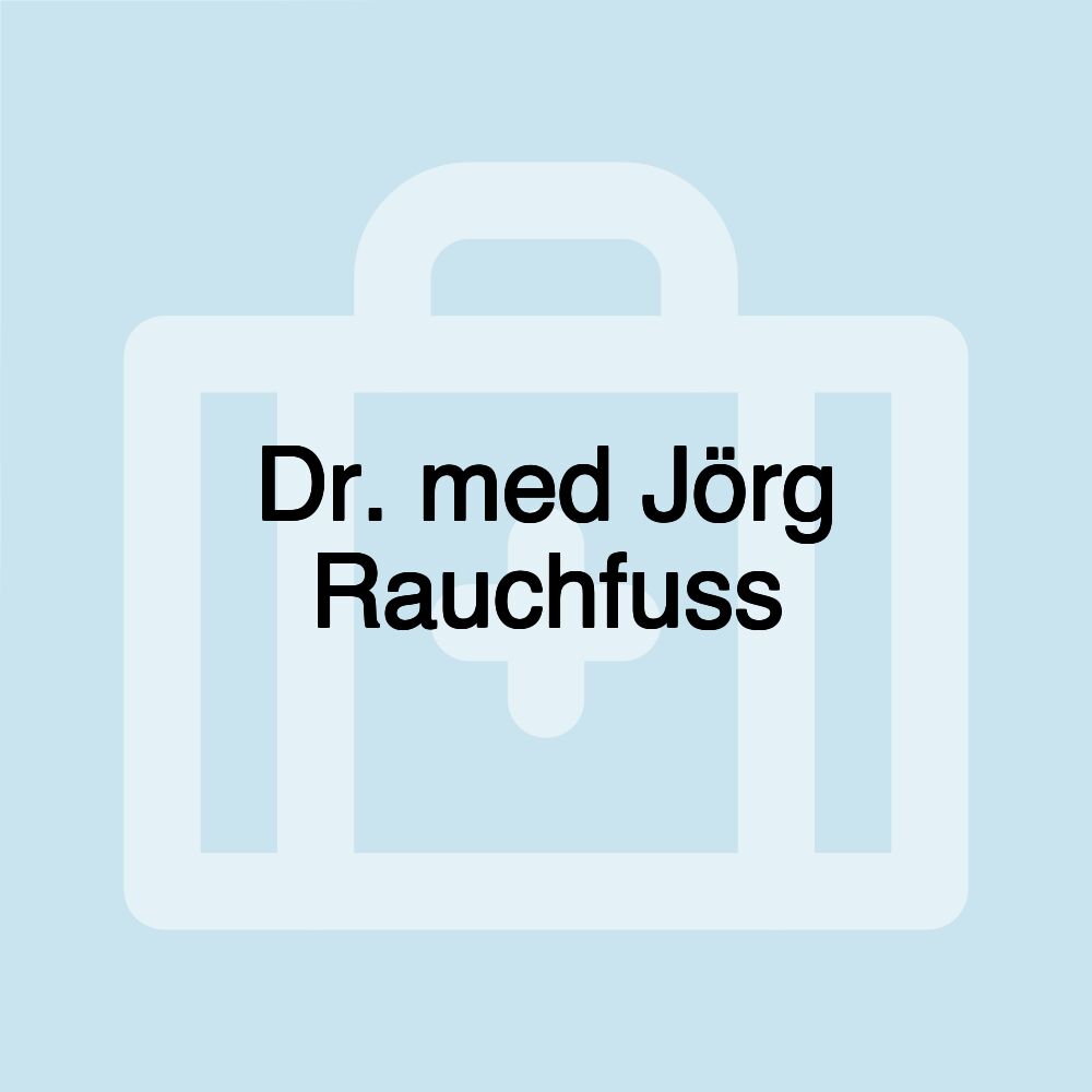 Dr. med Jörg Rauchfuss Dr. med Jörg Rauchfuss