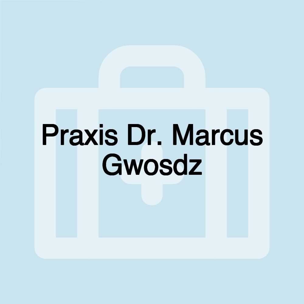 Praxis Dr. Marcus Gwosdz Praxis Dr. Marcus Gwosdz