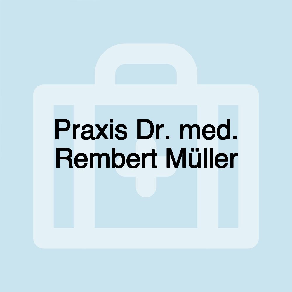 Praxis Dr. med. Rembert Müller Praxis Dr. med. Rembert Müller
