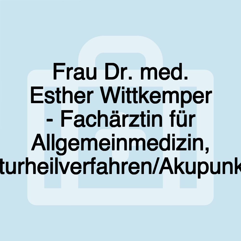 Frau Dr. med. Esther Wittkemper - Fachärztin für Allgemeinmedizin, Naturheilverfahren/Akupunktur Frau Dr. med. Esther Wittkemper - Fachärztin für Allgemeinmedizin, Naturheilverfahren/Akupunktur