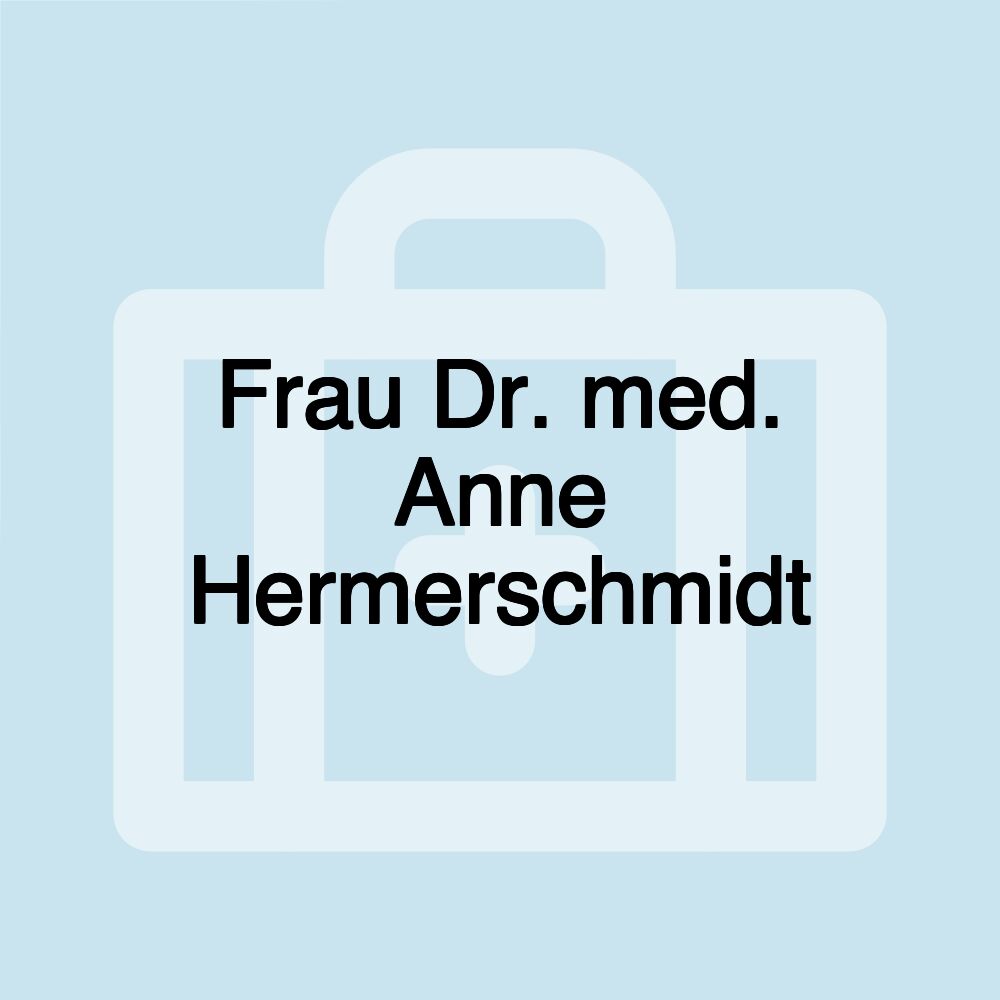 Frau Dr. med. Anne Hermerschmidt Frau Dr. med. Anne Hermerschmidt