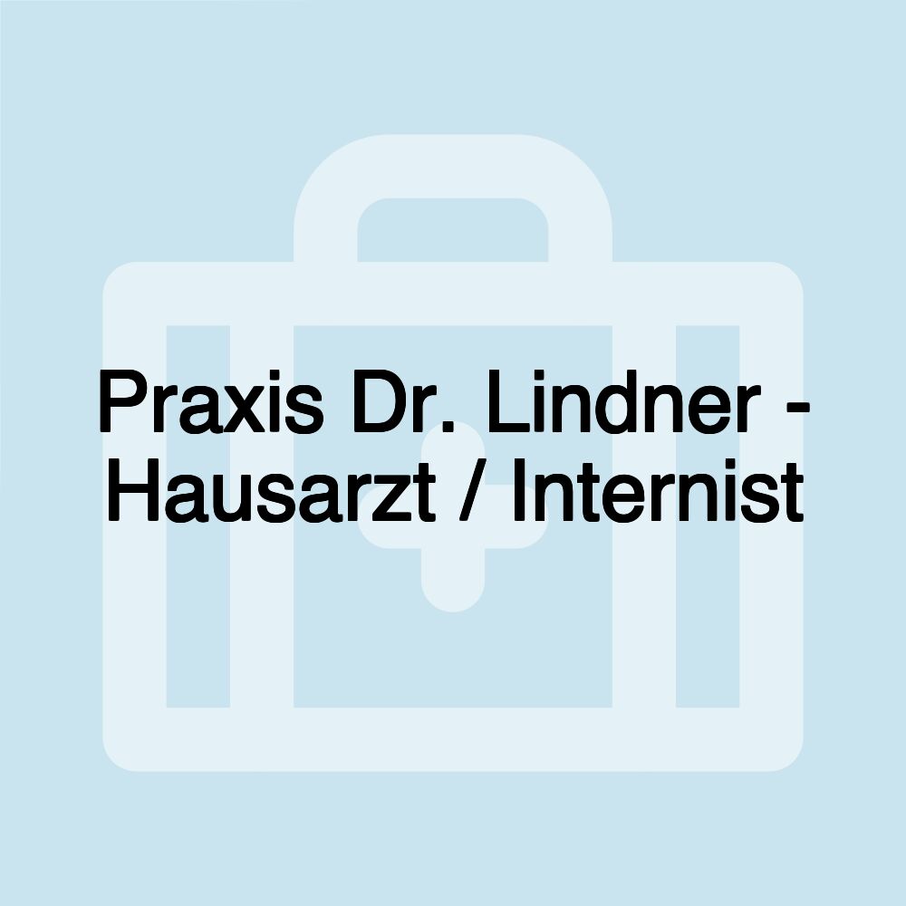 Praxis Dr. Lindner - Hausarzt / Internist Praxis Dr. Lindner - Hausarzt / Internist