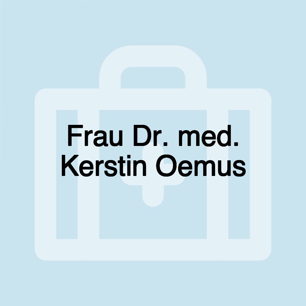 Frau Dr. med. Kerstin Oemus Frau Dr. med. Kerstin Oemus