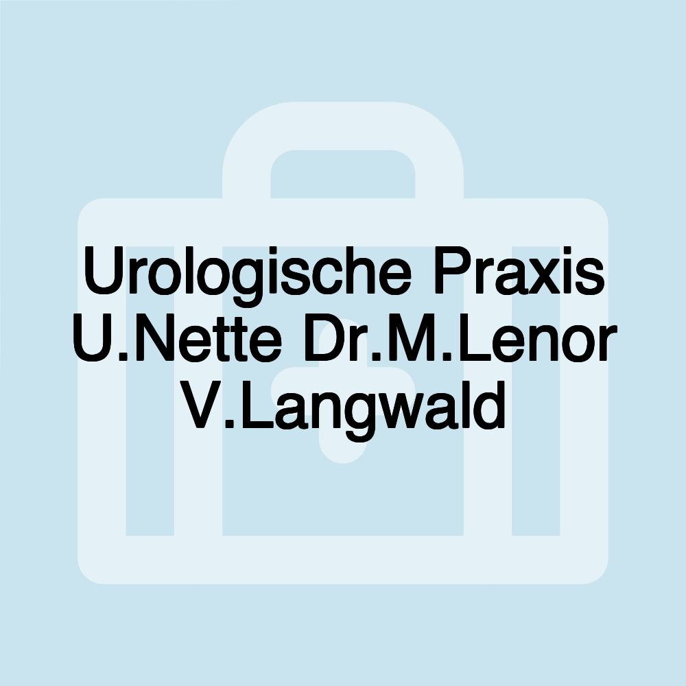 Urologische Praxis U.Nette Dr.M.Lenor V.Langwald Urologische Praxis U.Nette Dr.M.Lenor V.Langwald
