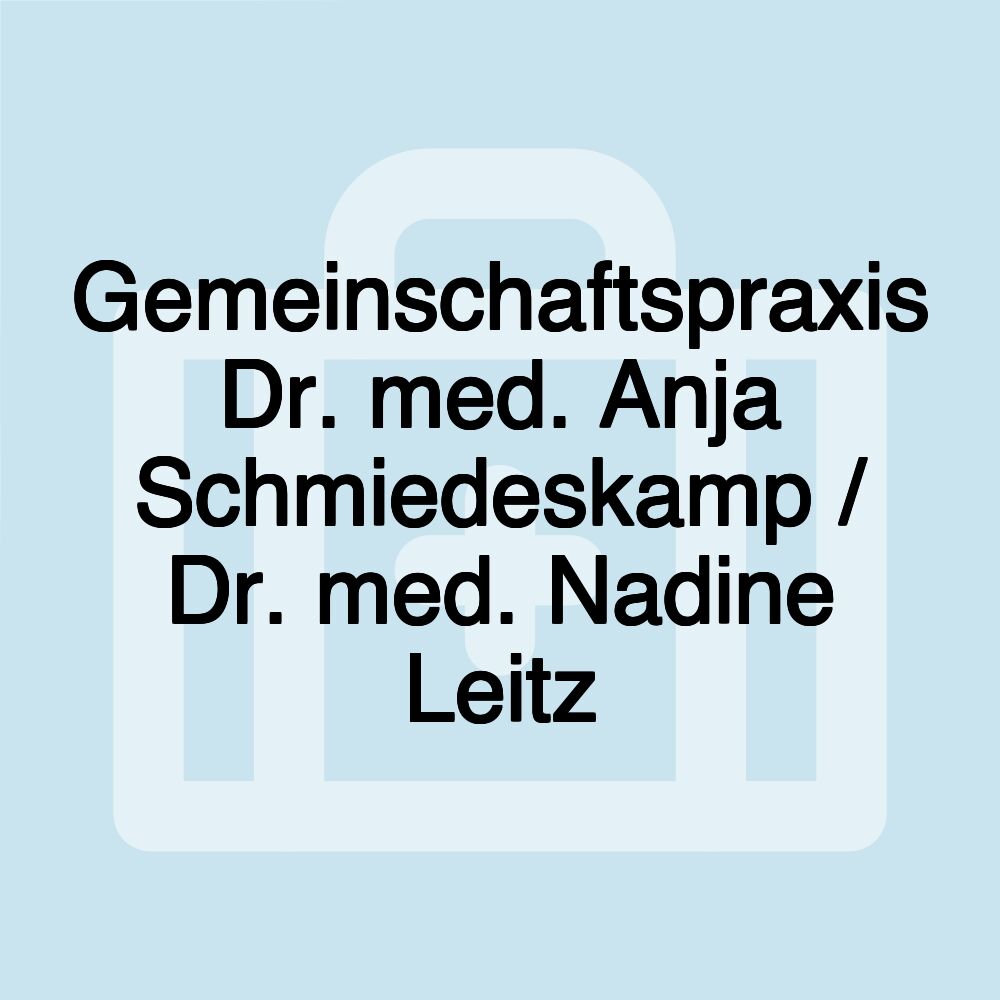 Gemeinschaftspraxis Dr. med. Anja Schmiedeskamp / Dr. med. Nadine Leitz