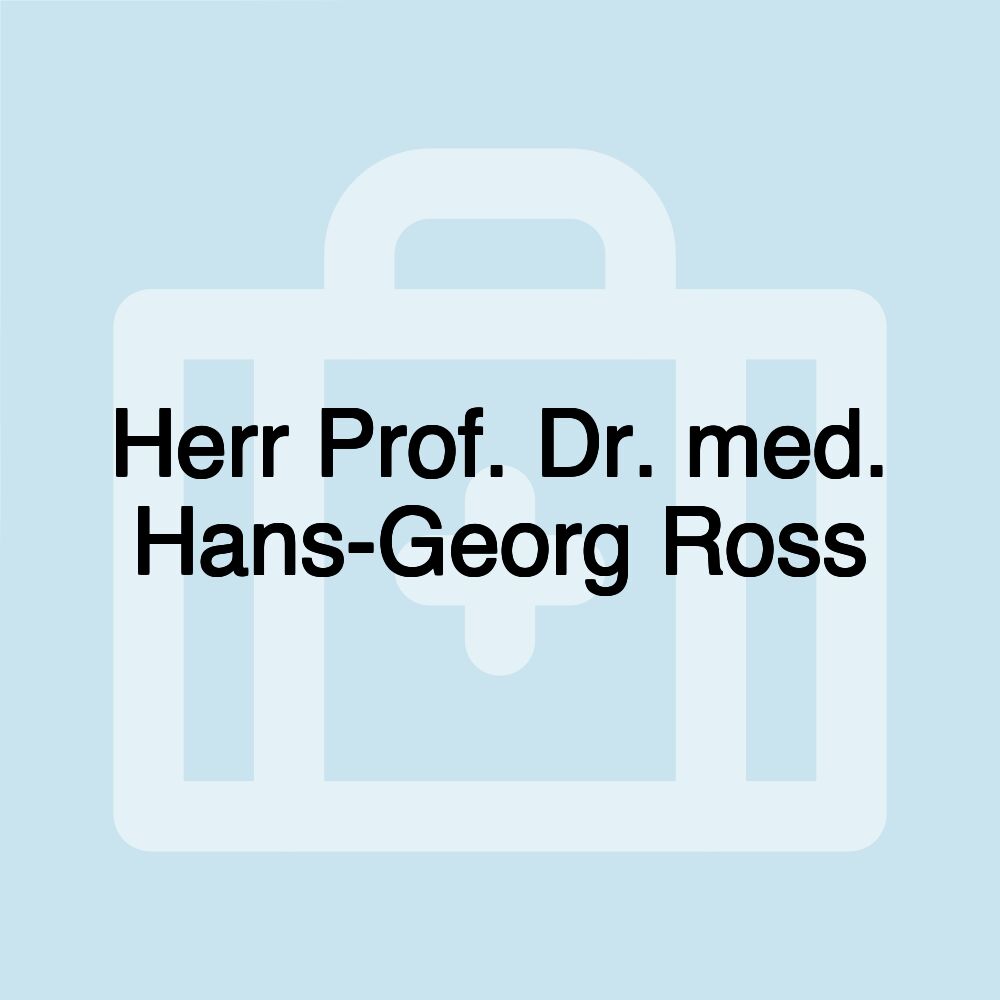 Herr Prof. Dr. med. Hans-Georg Ross Herr Prof. Dr. med. Hans-Georg Ross