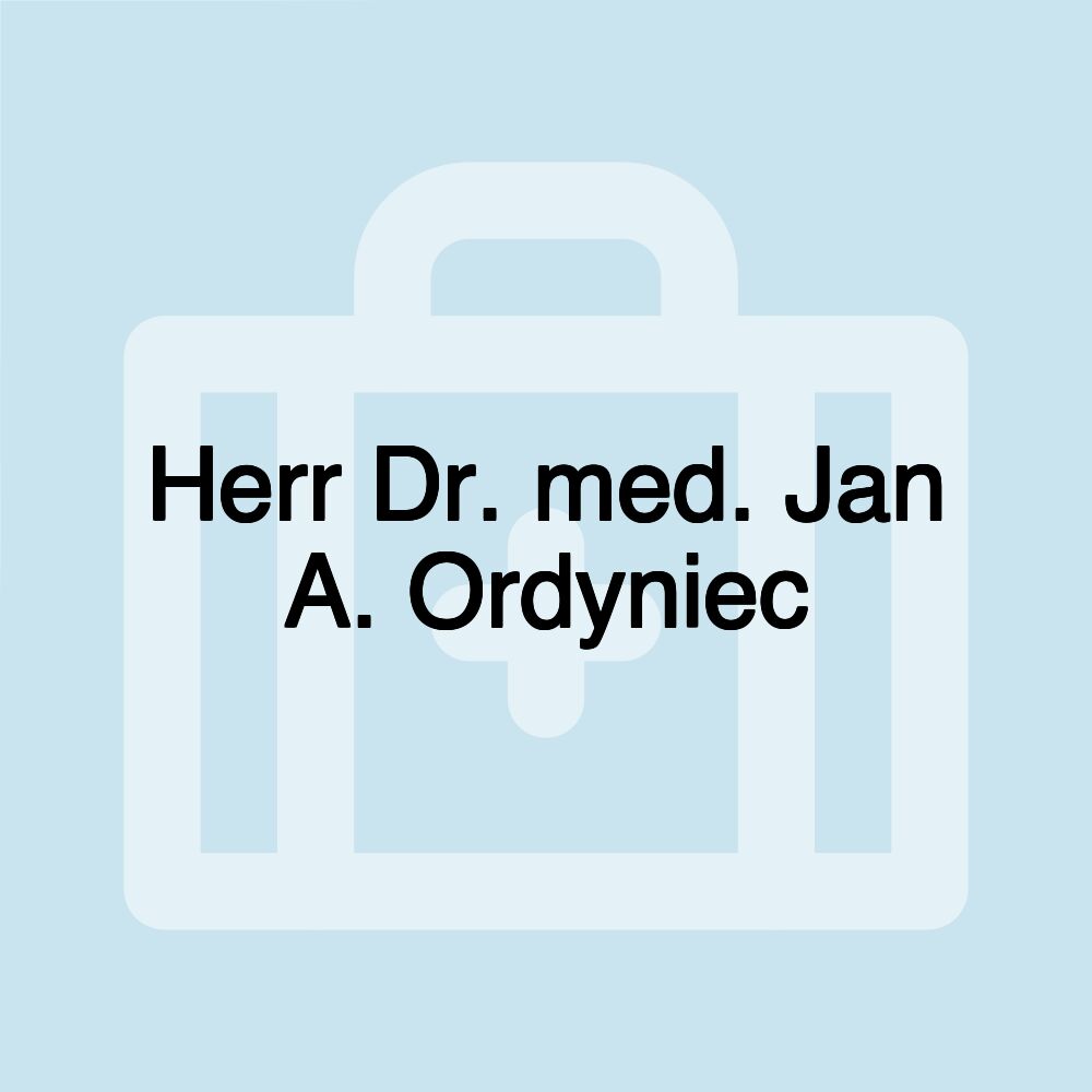 Herr Dr. med. Jan A. Ordyniec Herr Dr. med. Jan A. Ordyniec