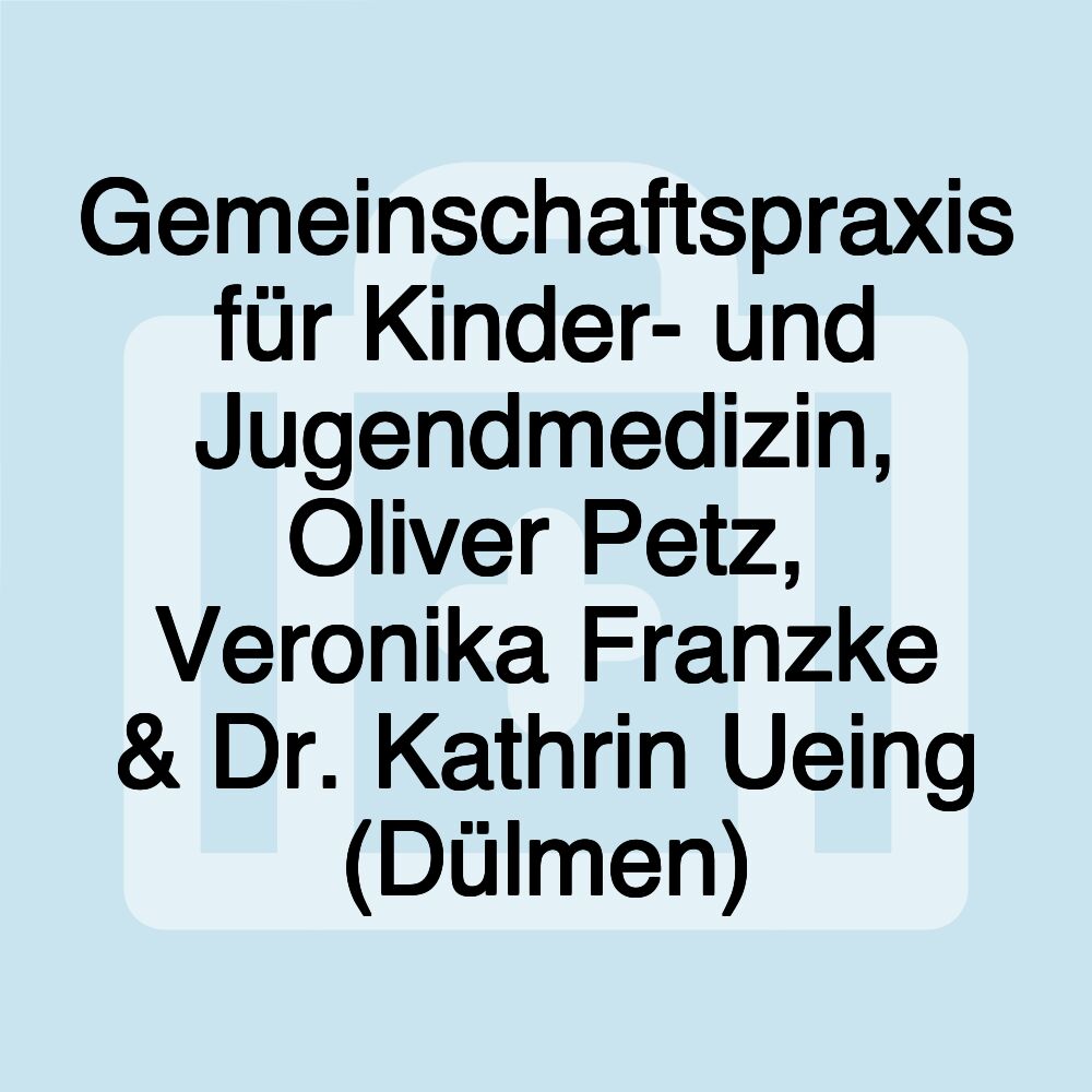 Gemeinschaftspraxis für Kinder- und Jugendmedizin, Oliver Petz, Veronika Franzke & Dr. Kathrin Ueing (Dülmen)