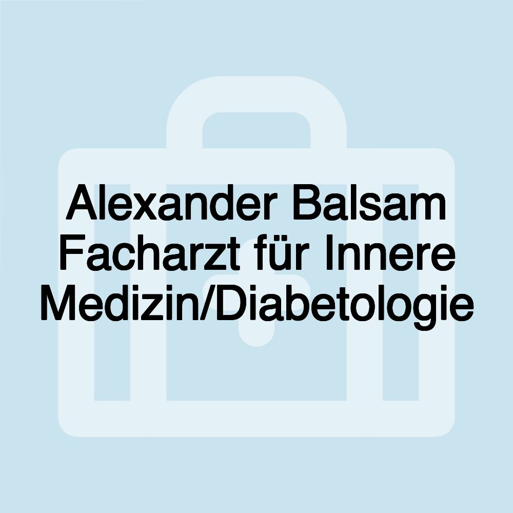 Alexander Balsam Facharzt für Innere Medizin/Diabetologie