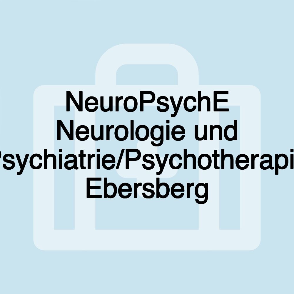 NeuroPsychE Neurologie und Psychiatrie/Psychotherapie Ebersberg NeuroPsychE Neurologie und Psychiatrie/Psychotherapie Ebersberg