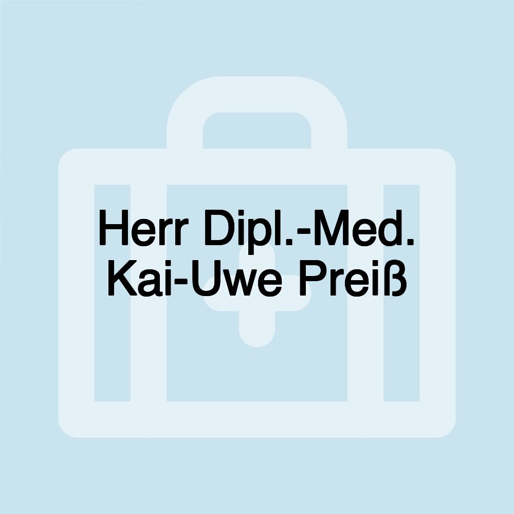 Herr Dipl.-Med. Kai-Uwe Preiß Herr Dipl.-Med. Kai-Uwe Preiß