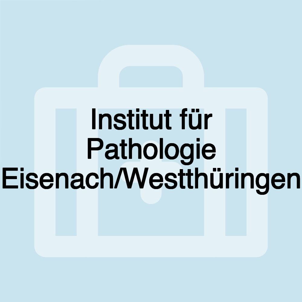 Institut für Pathologie Eisenach/Westthüringen Institut für Pathologie Eisenach/Westthüringen