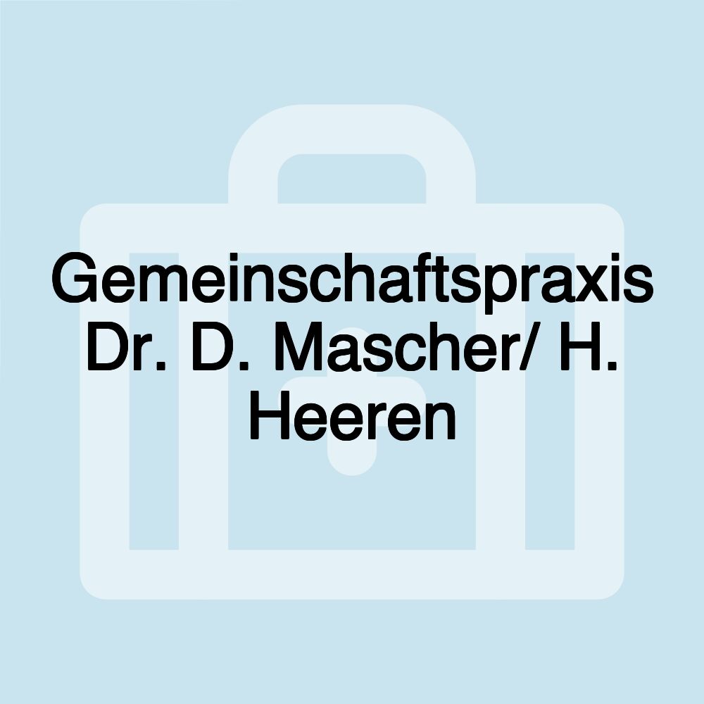 Gemeinschaftspraxis Dr. D. Mascher/ H. Heeren