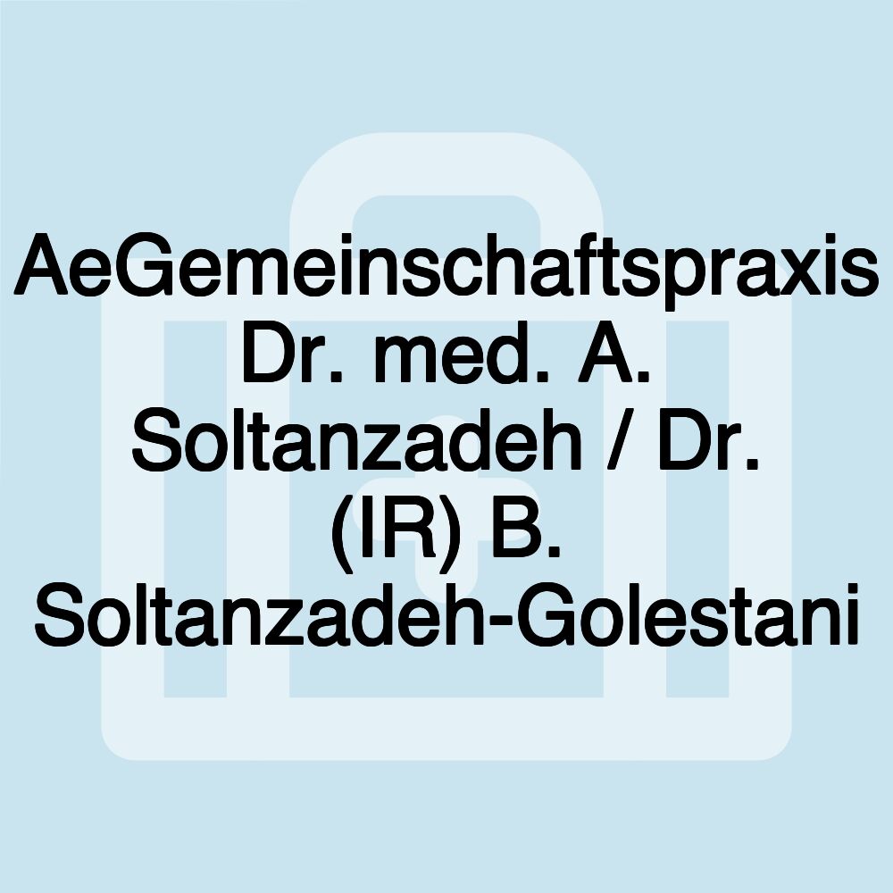 AeGemeinschaftspraxis Dr. med. A. Soltanzadeh / Dr. (IR) B. Soltanzadeh-Golestani AeGemeinschaftspraxis Dr. med. A. Soltanzadeh / Dr. (IR) B. Soltanzadeh-Golestani