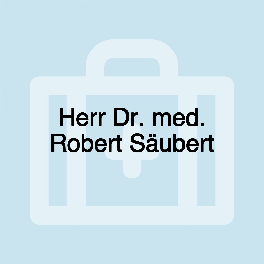 Herr Dr. med. Robert Säubert Herr Dr. med. Robert Säubert