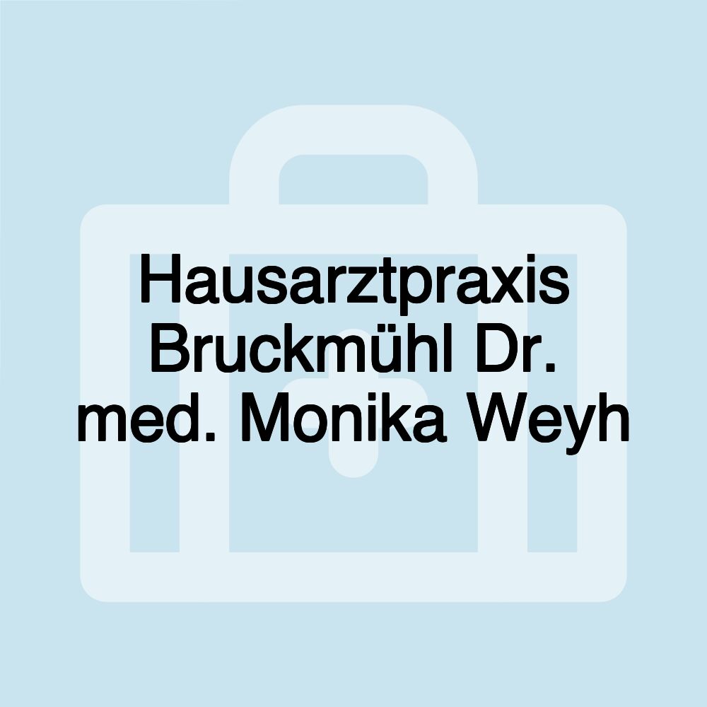 Hausarztpraxis Bruckmühl Dr. med. Monika Weyh Hausarztpraxis Bruckmühl Dr. med. Monika Weyh