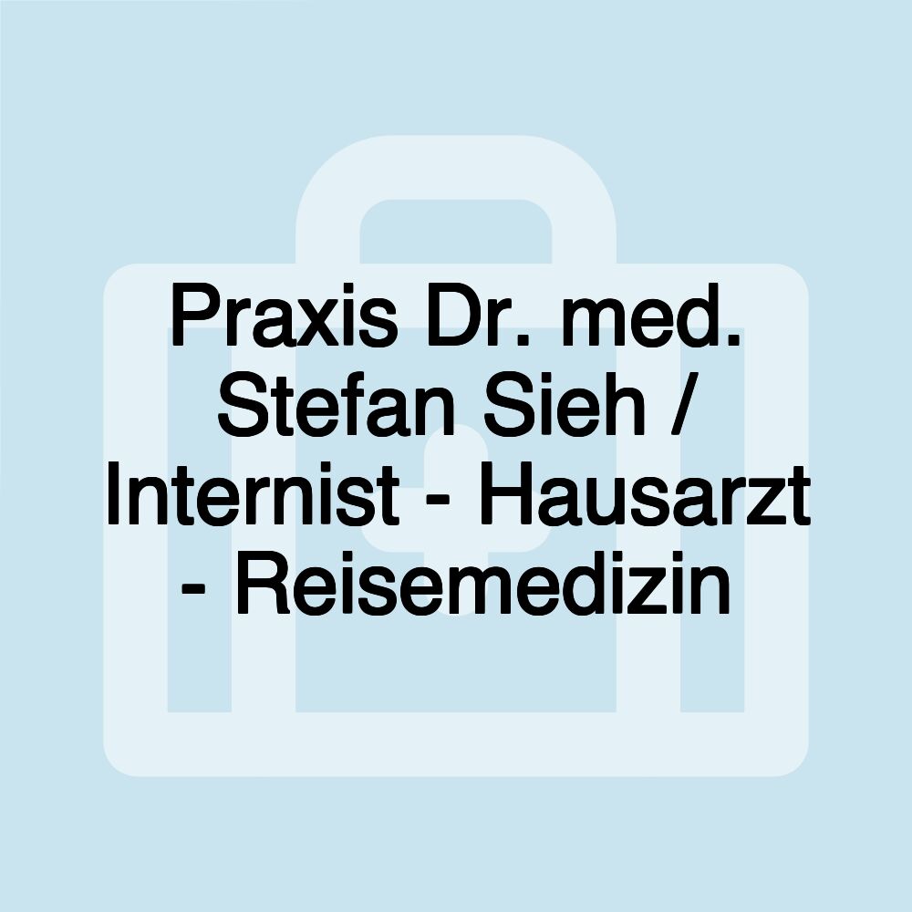 Praxis Dr. med. Stefan Sieh / Internist - Hausarzt - Reisemedizin Praxis Dr. med. Stefan Sieh / Internist - Hausarzt - Reisemedizin