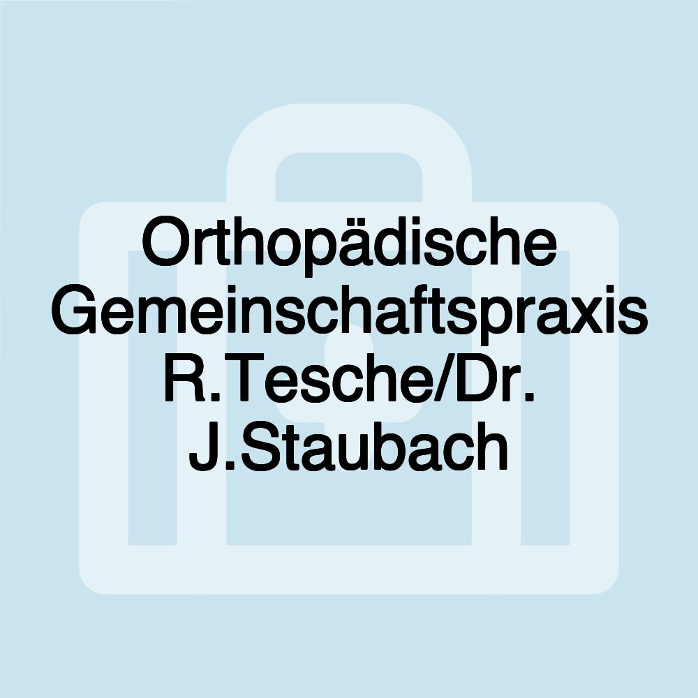 Orthopädische Gemeinschaftspraxis R.Tesche/Dr. J.Staubach Orthopädische Gemeinschaftspraxis R.Tesche/Dr. J.Staubach