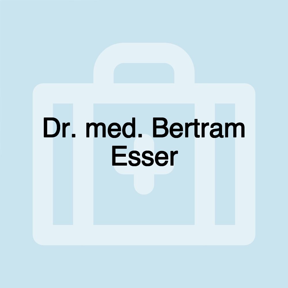 Dr. med. Bertram Esser Dr. med. Bertram Esser