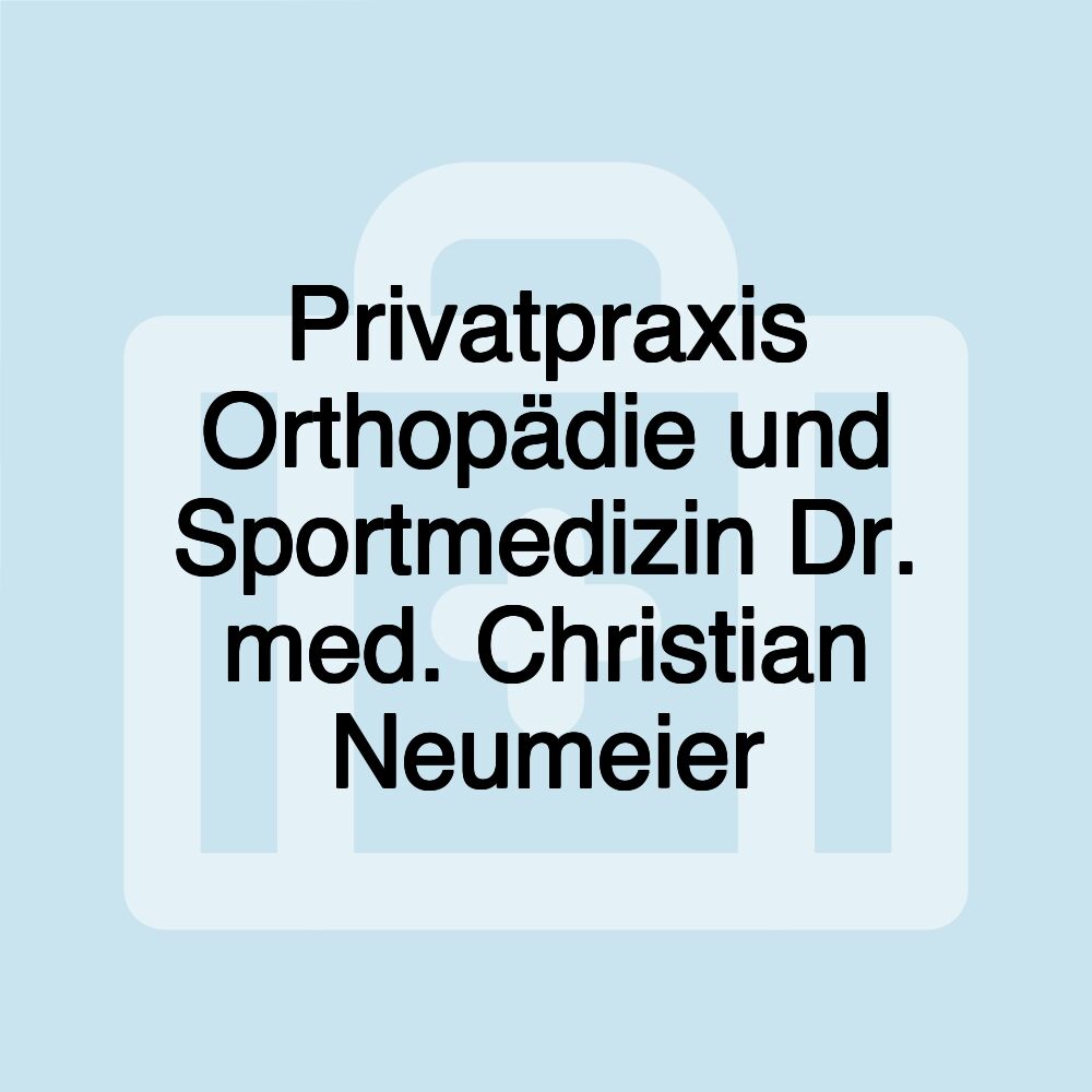 Privatpraxis Orthopädie und Sportmedizin Dr. med. Christian Neumeier Privatpraxis Orthopädie und Sportmedizin Dr. med. Christian Neumeier