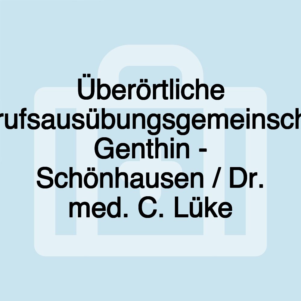 Überörtliche Berufsausübungsgemeinschaft Genthin - Schönhausen / Dr. med. C. Lüke Überörtliche Berufsausübungsgemeinschaft Genthin - Schönhausen / Dr. med. C. Lüke