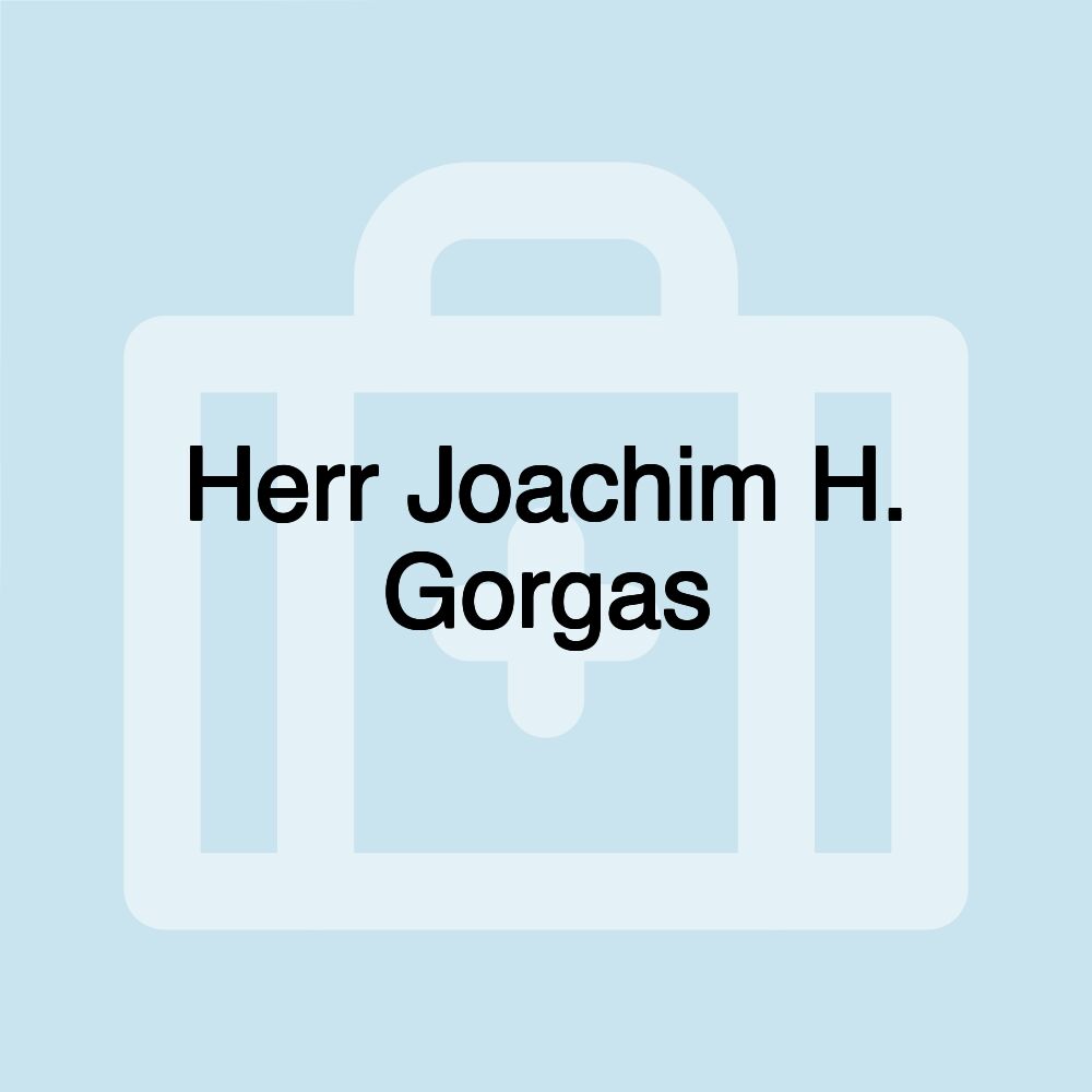 Herr Joachim H. Gorgas Herr Joachim H. Gorgas
