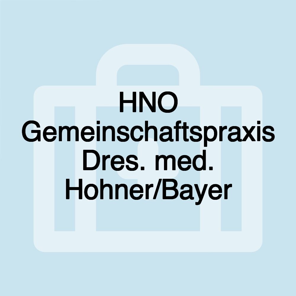HNO Gemeinschaftspraxis Dres. med. Hohner/Bayer HNO Gemeinschaftspraxis Dres. med. Hohner/Bayer