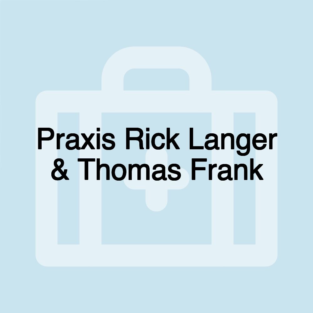 Praxis Rick Langer & Thomas Frank Praxis Rick Langer & Thomas Frank