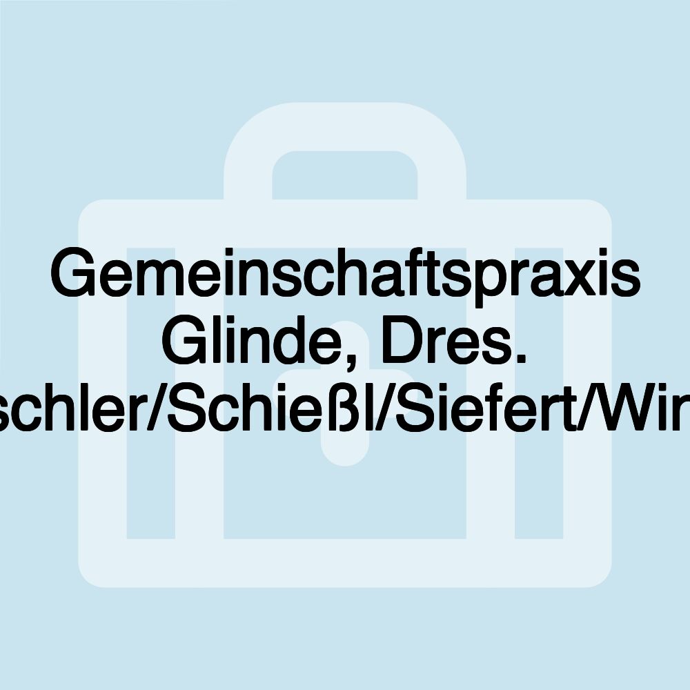 Gemeinschaftspraxis Glinde, Dres. Amschler/Schießl/Siefert/Winkler Gemeinschaftspraxis Glinde, Dres. Amschler/Schießl/Siefert/Winkler