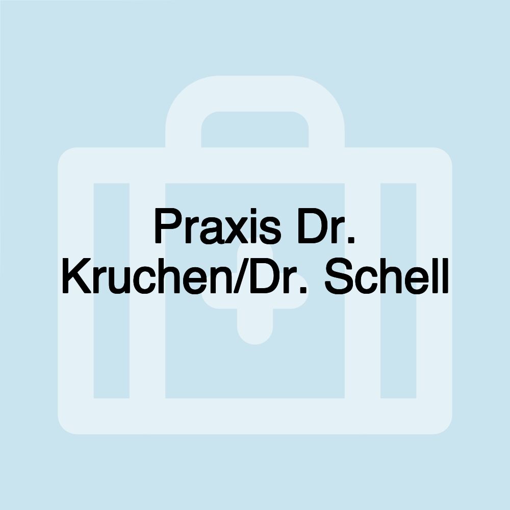 Praxis Dr. Kruchen/Dr. Schell Praxis Dr. Kruchen/Dr. Schell