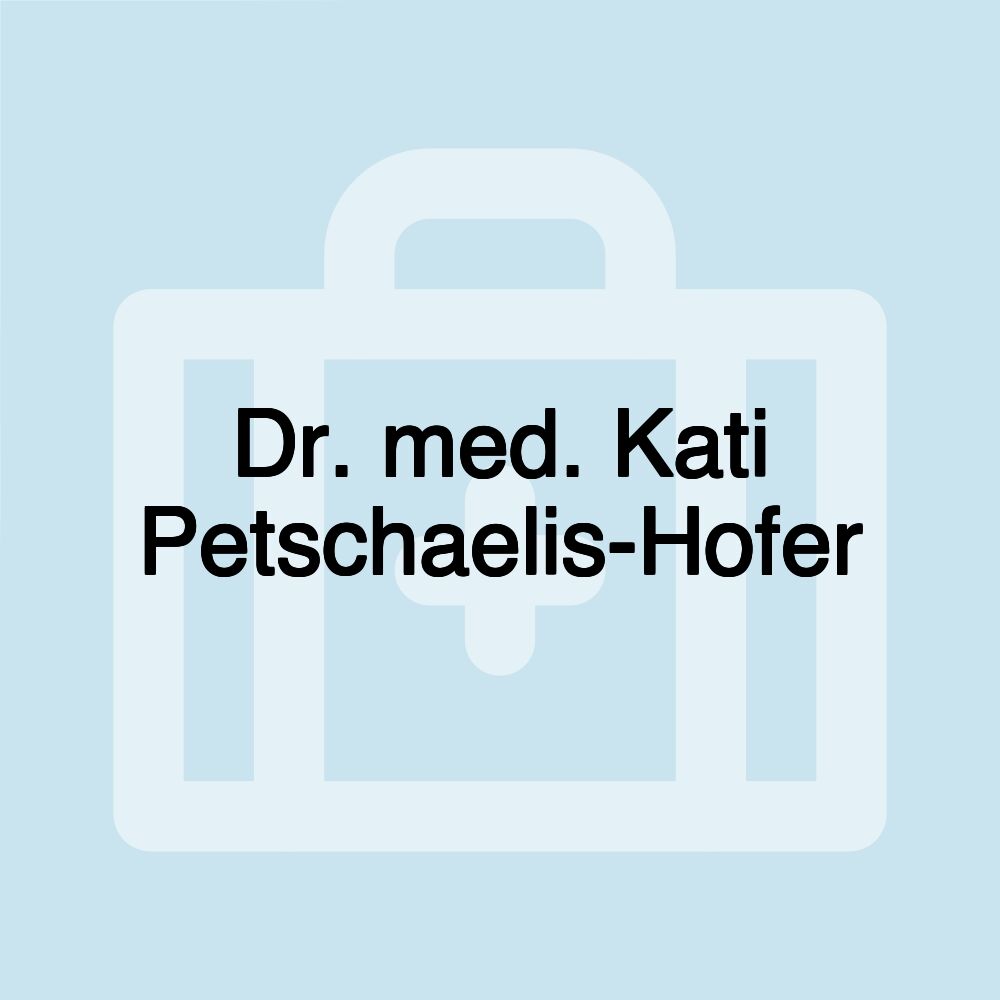 Dr. med. Kati Petschaelis-Hofer Dr. med. Kati Petschaelis-Hofer