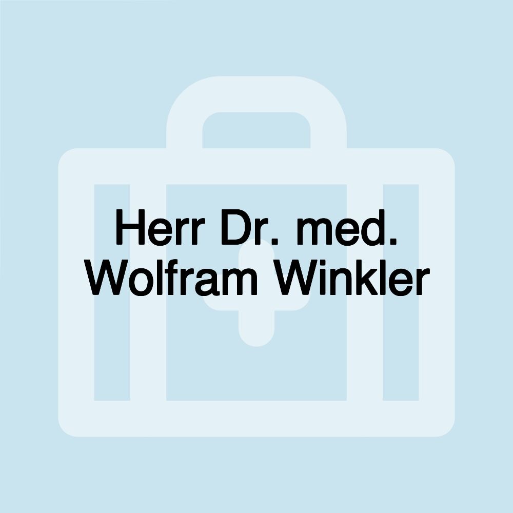 Herr Dr. med. Wolfram Winkler Herr Dr. med. Wolfram Winkler