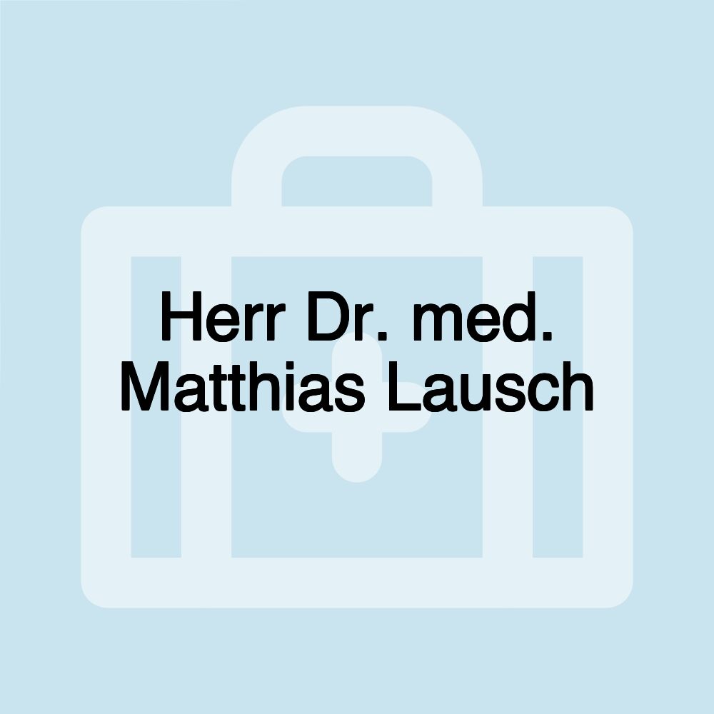 Herr Dr. med. Matthias Lausch Herr Dr. med. Matthias Lausch