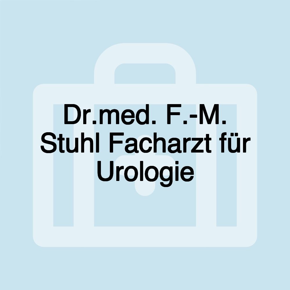 Dr.med. F.-M. Stuhl Facharzt für Urologie Dr.med. F.-M. Stuhl Facharzt für Urologie