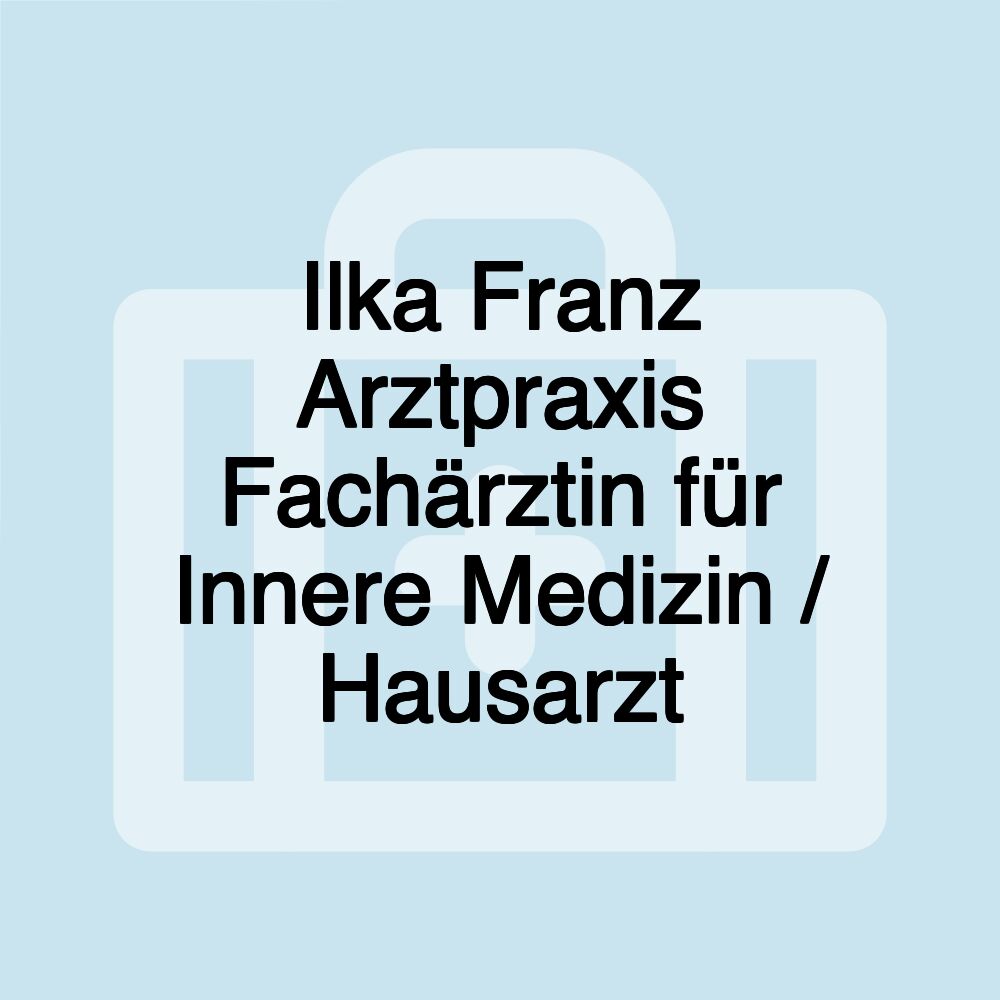 Ilka Franz Arztpraxis Fachärztin für Innere Medizin / Hausarzt Ilka Franz Arztpraxis Fachärztin für Innere Medizin / Hausarzt