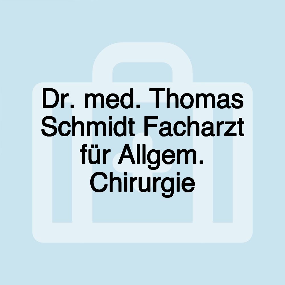 Dr. med. Thomas Schmidt Facharzt für Allgem. Chirurgie